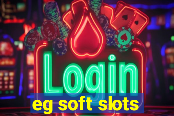 eg soft slots